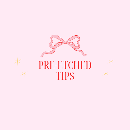 Add On - Pre-Etched Tips